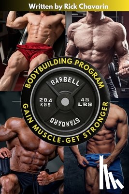 Chavarin, Rick - Bodybuilding Program: Gain Muscle, Get Stronger, And Build A Competition Body (U.S Edition)