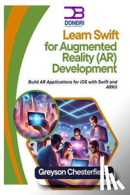Chesterfield, Greyson - Learn Swift for Augmented Reality (AR) Development: Build AR Applications for iOS with Swift and ARKit