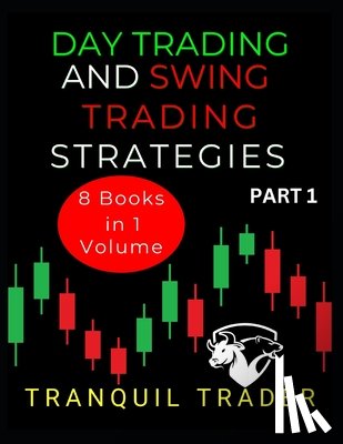 Trader, Tranquil - Day Trading and Swing Trading Strategies: 8 Books in 1 Volume: PART 1