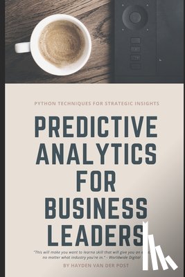 Schwartz, Alice - Predictive Analytics for Business Leaders: Next-Level Techniques for Financial Leaders