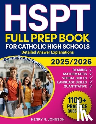 Johnson, Henry N. - HSPT Full Prep Book for Catholic High Schools: Be ready and fearless! Detailed answer explanations