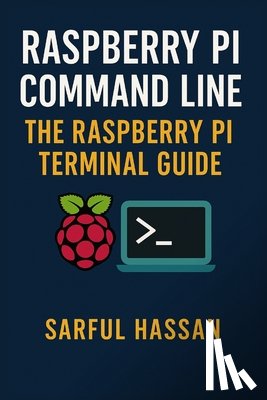 Hassan, Sarful - Raspberry Pi Command Line: The Raspberry Pi Terminal Guide