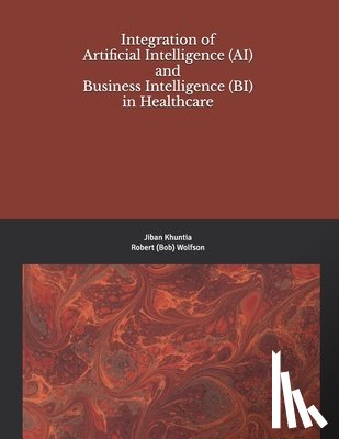 Wolfson, Robert (Bob) - Integration of Artificial Intelligence (AI) and Business Intelligence (BI) in Healthcare