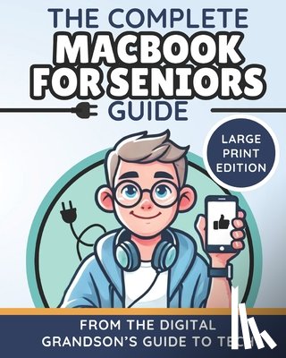 The Digital Grandson's Guide to Tech - The Complete MacBook for Seniors Guide (Large Print Edition): Easy and Practical Tips for Beginners