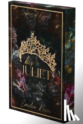 Rossi, Emilia - His Juliet: A Mafia Romance (Deluxe Limited Edition)