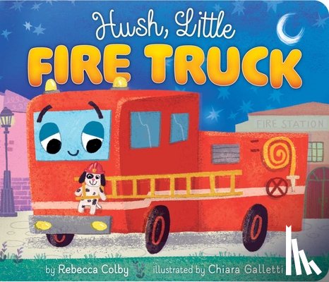 Colby, Rebecca - Hush, Little Fire Truck