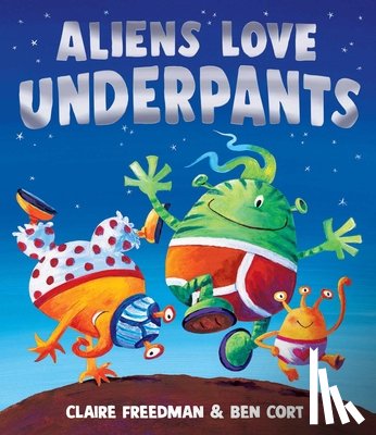 Freedman, Claire - Aliens Love Underpants