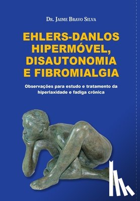 Bravo, Prof Jaime F. - Ehlers-Danlos Hipermóvel, Disautonomia e Fibromialgia: Observações para o estudo e tratamento da hiperlaxidade e fadiga crônica
