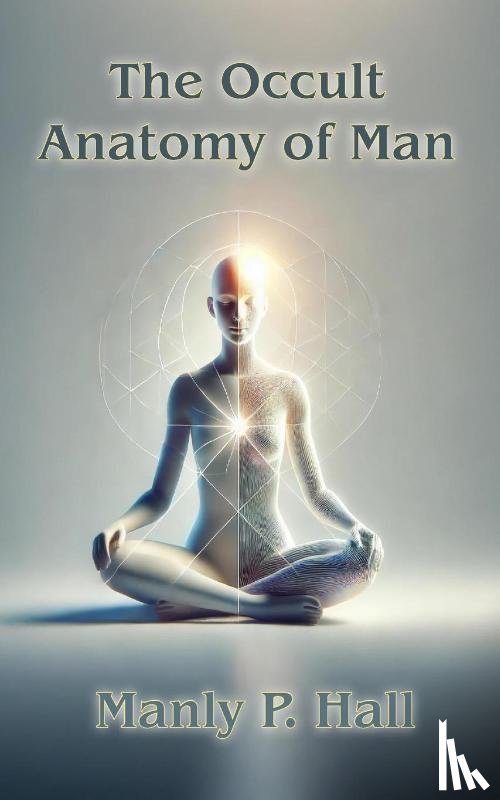 Hall, Manly P. - The Occult Anatomy of Man