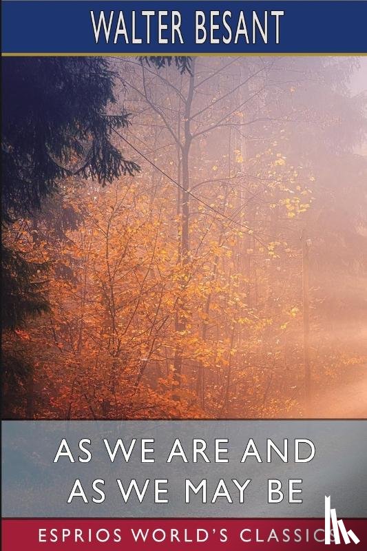Besant, Walter - As We Are and As We May Be (Esprios Classics)