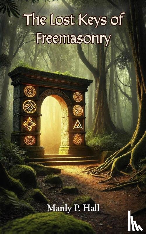Hall, Manly P. - The Lost Keys of Freemasonry