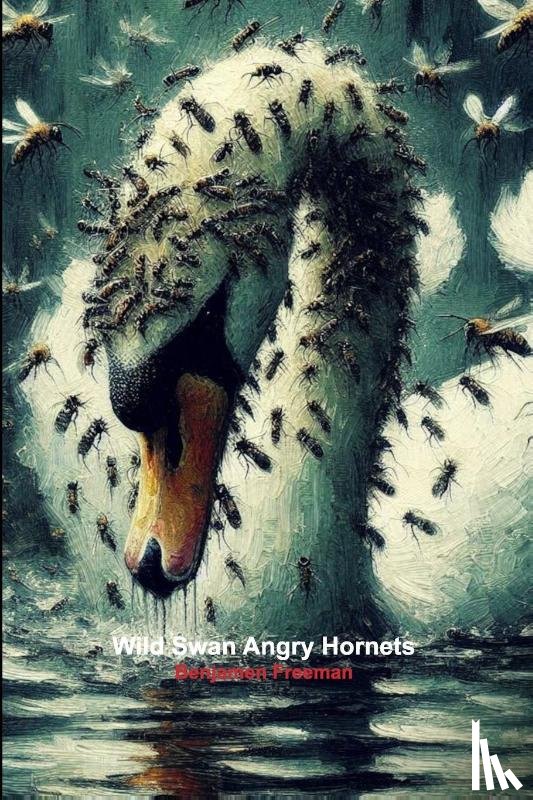 Freeman, Benjamen - Wild Swan Angry Hornets