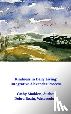 Madden, Cathy - Kindness in Daily Living: Integrative Alexander Process