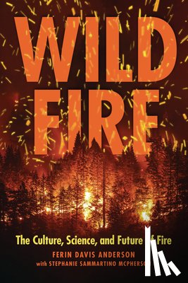 Davis Anderson, Ferin - Wildfire: The Culture, Science, and Future of Fire