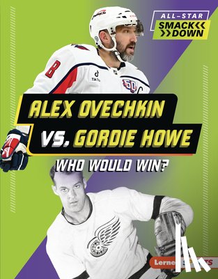Burns, Jason M. - Alex Ovechkin vs. Gordie Howe: Who Would Win?