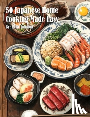 Johnson, Kelly - 50 Japanese Home Cooking Made Easy