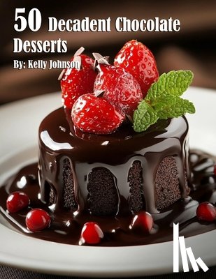 Johnson, Kelly - Johnson, K: 50 Decadent Chocolate Desserts