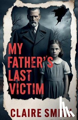 Smith, Claire - Smith, C: My Father's Last Victim