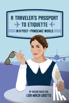 Grotts, Lisa Mirza - Grotts, L: Traveler's Passport to Etiquette in a Post-Pandem