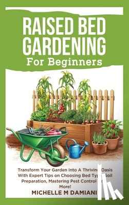 Damiani, Michelle M - Damiani, M: Raised Bed Gardening For Beginners
