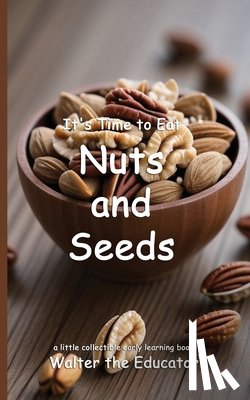 Walter the Educator - Walter the Educator: It's Time to Eat Nuts and Seeds