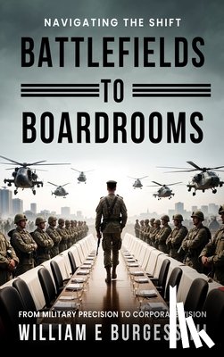 E. Burgess III, William - E Burgess, W: Battlefields to Boardrooms