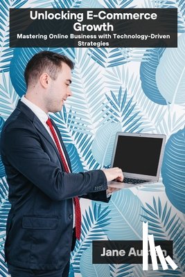 Austen, Jane - Austen, J: Unlocking E-Commerce Growth