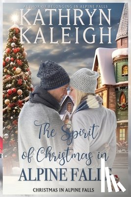 Kaleigh, Kathryn - The Spirit of Christmas in Alpine Falls