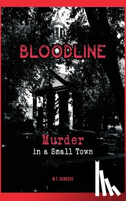 Sanders, W. T. - Bloodline: Murder in a Small Town