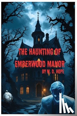 Hope, M. D. - The Haunting of Emberwood Manor