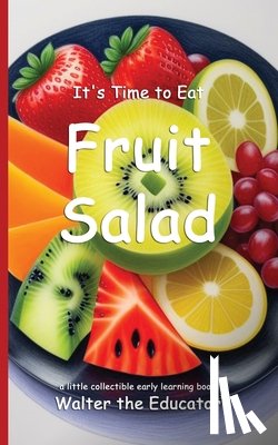 Walter the Educator - Walter the Educator: It's Time to Eat Fruit Salad