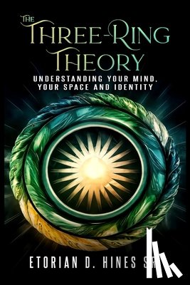 Hines, Etorian D. - The Three-Ring Theory Understanding Your Mind, Your Space, and Your Identity