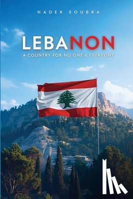 Soubra, Nader Said - Lebanon: A Country for No One & Everyone