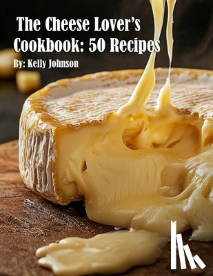 Johnson, Kelly - Johnson, K: Cheese Lover's Cookbook