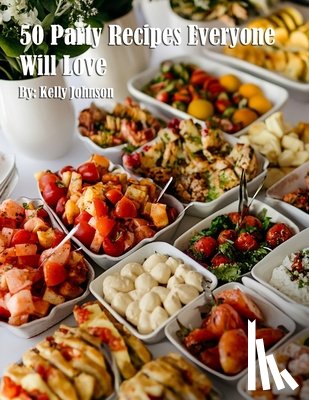 Johnson, Kelly - Johnson, K: 50 Party Recipes Everyone Will Love