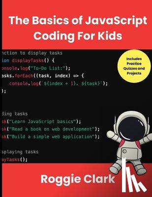 Clark, Roggie - The Basics of JavaScript Coding For Kids: Help Your Kids Learn Beginner JavaScript Programming Concepts