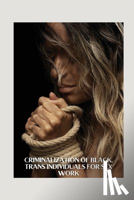 Cordelia, Zavanna - Cordelia, Z: Criminalization of Black, Trans Individuals for