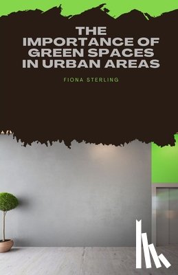 Sterling, Fiona - Sterling, F: Importance of Green Spaces in Urban Areas
