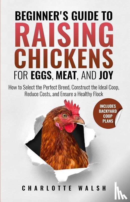 Walsh, Charlotte - Walsh, C: Beginner's Guide to Raising Chickens for Eggs, Mea