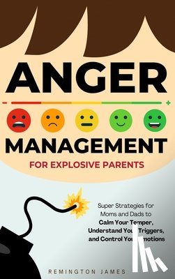 James, Remington - James, R: Anger Management For Explosive Parents