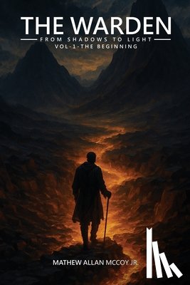 McCoy, Mathew Allan - The Warden from Shadows to Light Vol-1 - The Beginning