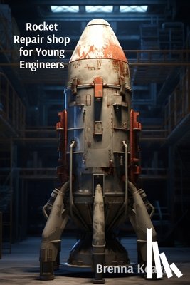 Keagan, Brenna - Keagan, B: Rocket Repair Shop for Young Engineers