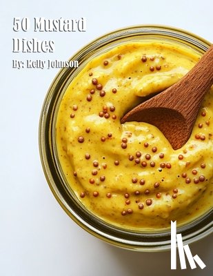 Johnson, Kelly - Johnson, K: 50 Mustard Dishes