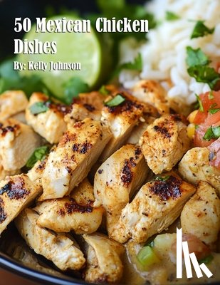 Johnson, Kelly - Johnson, K: 50 Mexican Chicken Dishes