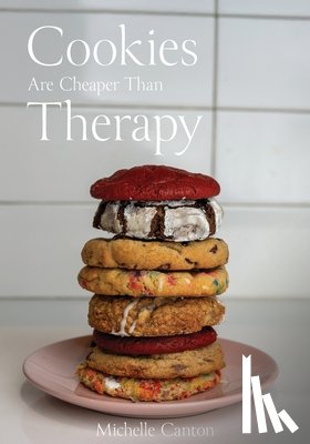 Canton, Michelle - Cookies Are Cheaper Than Therapy