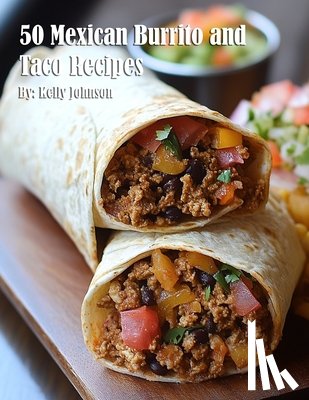 Johnson, Kelly - Johnson, K: 50 Mexican Burrito and Taco Recipes