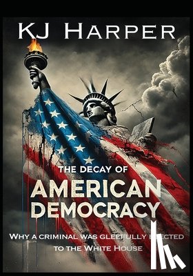 Harper, Kj - Harper, K: Decay of American Democracy