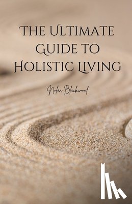 Blackwood, Nolan - Blackwood, N: Ultimate Guide to Holistic Living