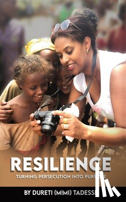 Tadesse, Dureti (Mimi) - Resilience: Turning Persecution Into Purpose