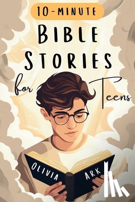 Ark, Olivia - Bible Stories for Teens: Bible Study for Teenagers Featuring Prompts & Prayers - Christian Book with Biblical Short Stories for Modern Boys and Girls